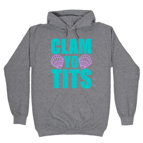 Clam Yo Tits Hooded Sweatshirt