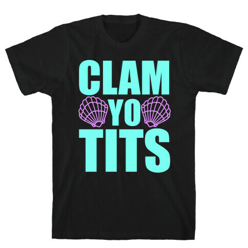 Clam Yo Tits T-Shirt
