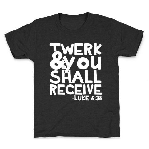 Twerk and You Shall Receive Kids T-Shirt