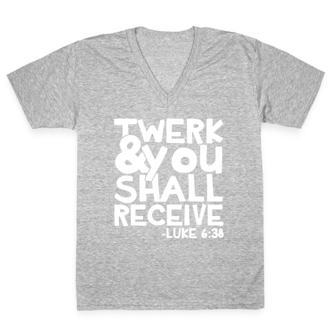 Twerk and You Shall Receive V-Neck Tee Shirt