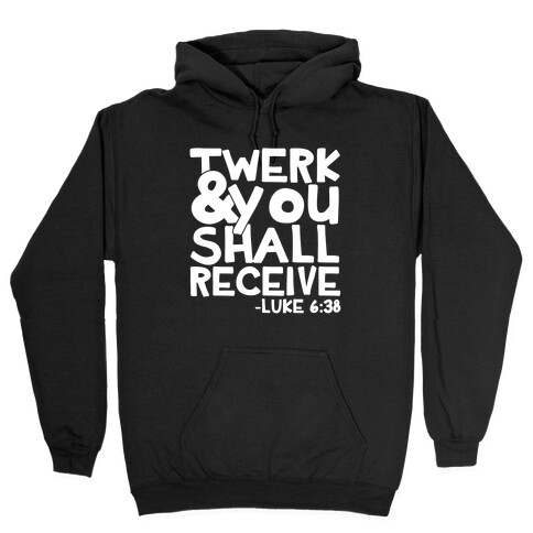 Twerk and You Shall Receive Hooded Sweatshirt