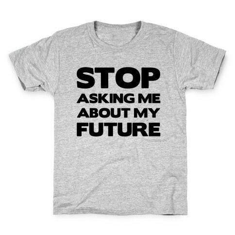 Stop Asking Me About My Future Kids T-Shirt