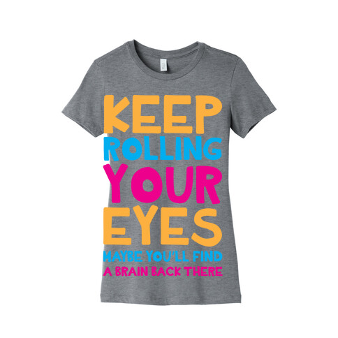 Keep Rolling Your Eyes Womens T-Shirt