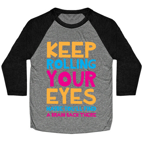 Keep Rolling Your Eyes Baseball Tee