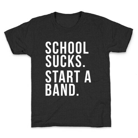 School Sucks. Start a Band Kids T-Shirt