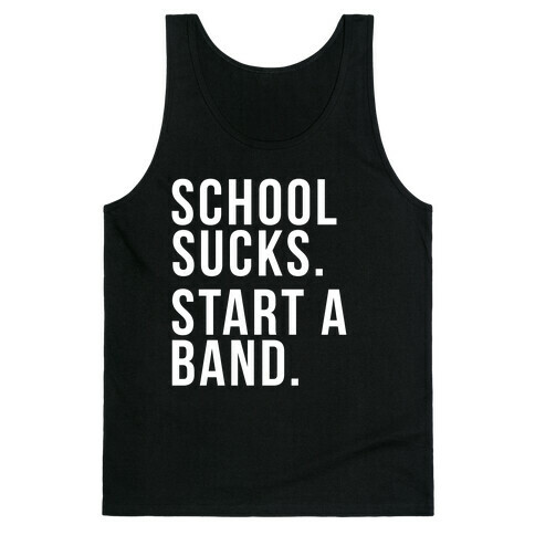 School Sucks. Start a Band Tank Top
