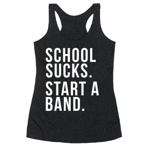 School Sucks. Start a Band Racerback Tank Top