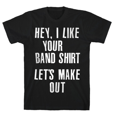 I Like Your Band Shirt T-Shirt