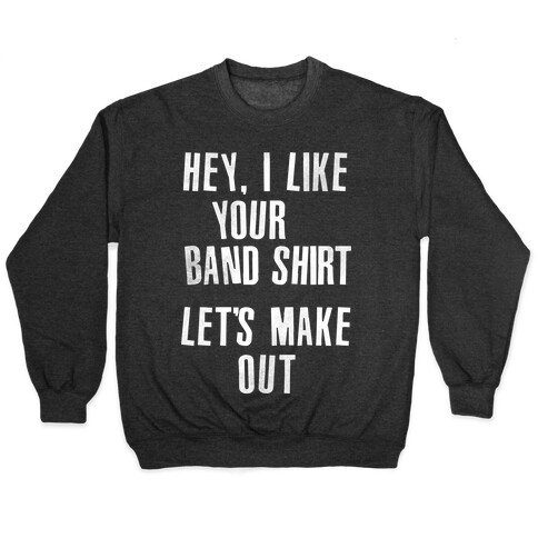I Like Your Band Shirt Pullover