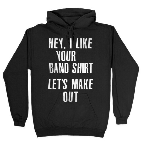 I Like Your Band Shirt Hooded Sweatshirt