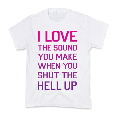 I Love The Sound You Make Kids T-Shirt