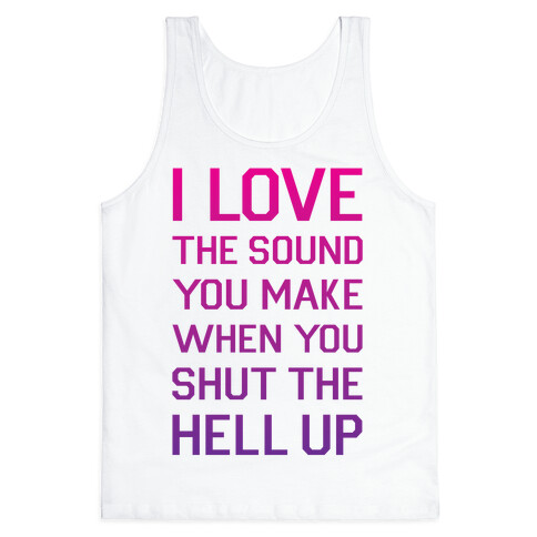 I Love The Sound You Make Tank Top