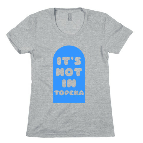 It's Hot In Topeka Womens T-Shirt