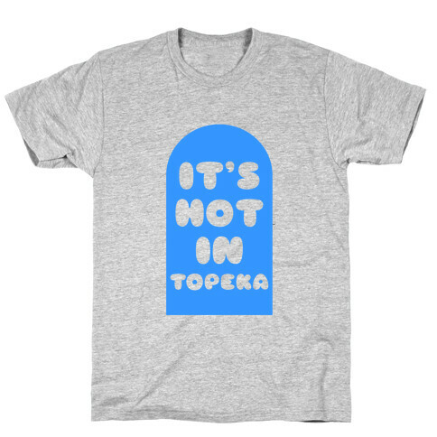 It's Hot In Topeka T-Shirt