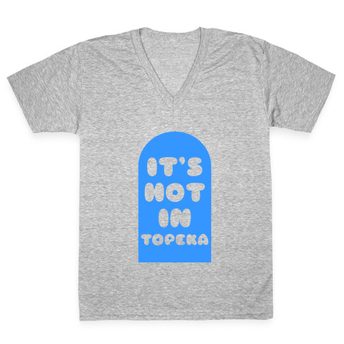 It's Hot In Topeka V-Neck Tee Shirt