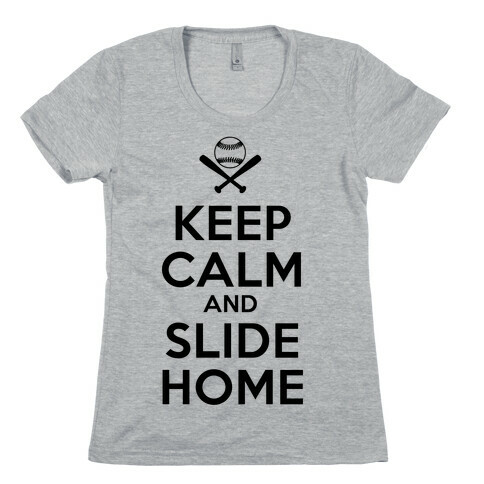 Keep Calm and Slide Home Womens T-Shirt