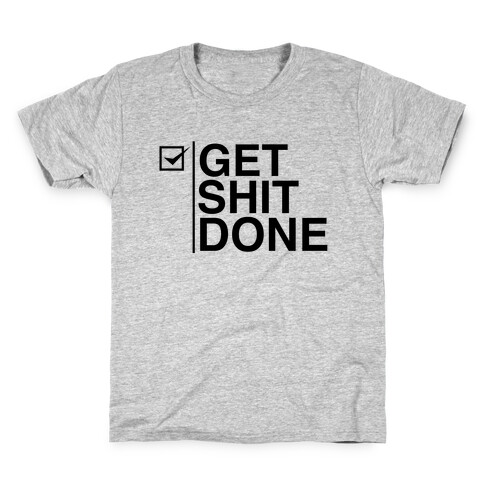 Get Shit Done Kids T-Shirt