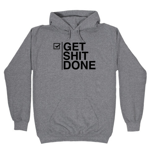 Get Shit Done Hooded Sweatshirt