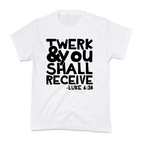 Twerk and You Shall Receive Kids T-Shirt