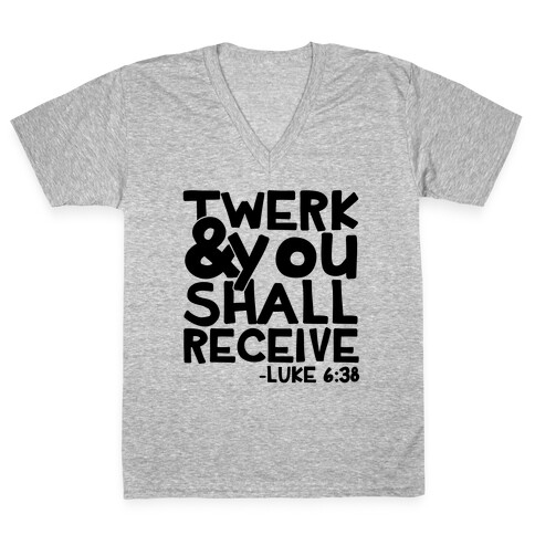 Twerk and You Shall Receive V-Neck Tee Shirt