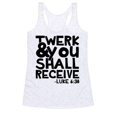 Twerk and You Shall Receive Racerback Tank Top