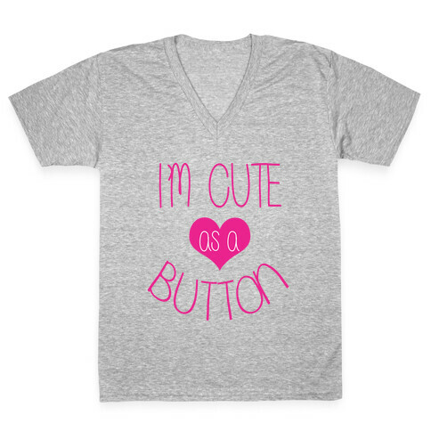 I'm Cute As a Button V-Neck Tee Shirt