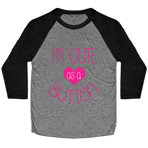 I'm Cute As a Button Baseball Tee