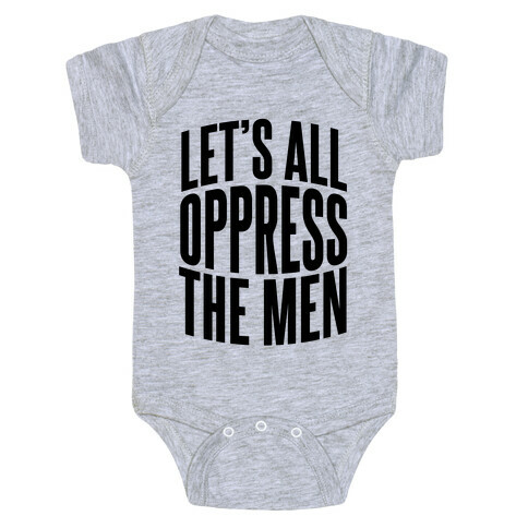 Let's All Oppress The Men Baby One-Piece