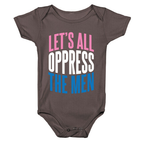 Let's All Oppress The Men Baby One-Piece