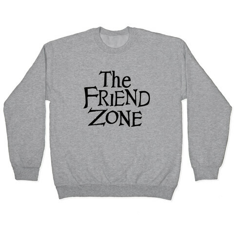 The Friend Zone Pullover