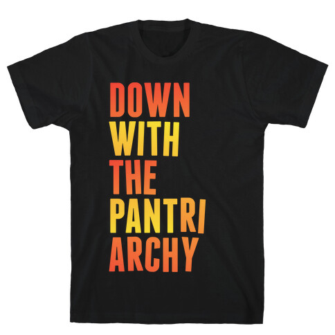 Down With The PANTriarchy T-Shirt