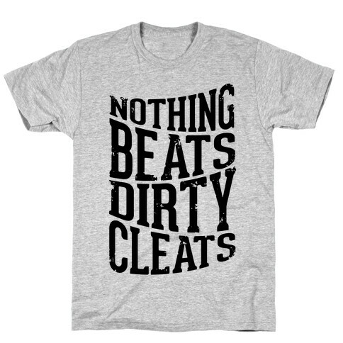 Nothing Beats Dirty Cleats T-Shirt