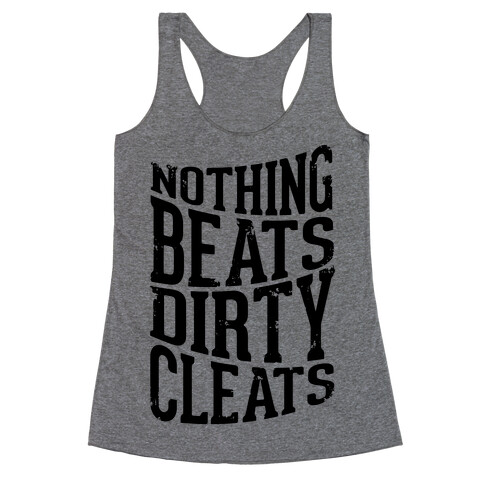 Nothing Beats Dirty Cleats Racerback Tank Top