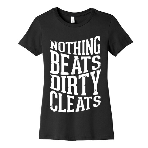 Nothing Beats Dirty Cleats Womens T-Shirt