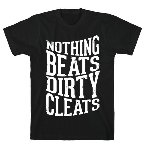 Nothing Beats Dirty Cleats T-Shirt