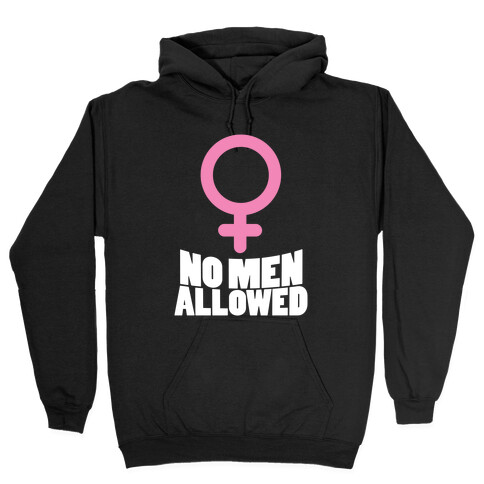 No Men Allowed Hooded Sweatshirt