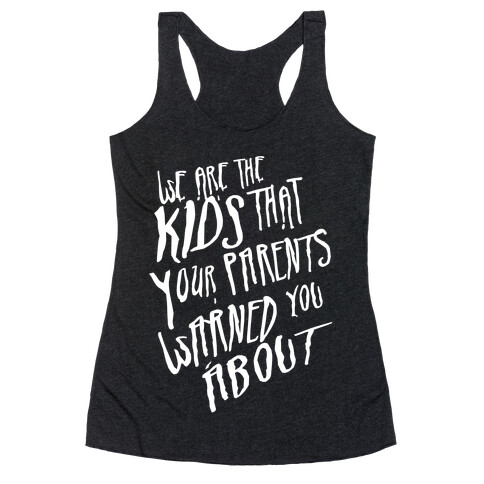 The Kids That Your Parents Warned You About Racerback Tank Top
