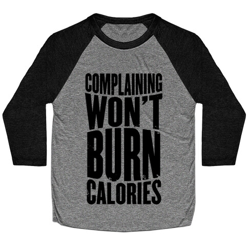 Complaining Won't Burn Calories Baseball Tee