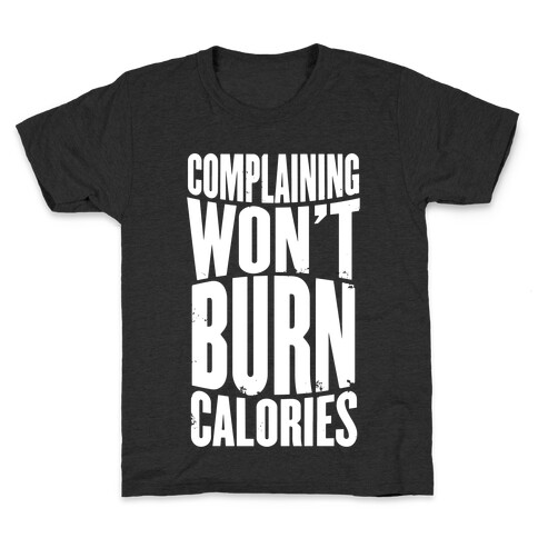 Complaining Won't Burn Calories Kids T-Shirt