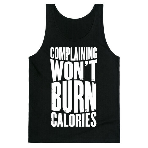Complaining Won't Burn Calories Tank Top