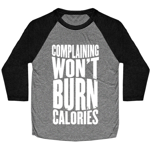 Complaining Won't Burn Calories Baseball Tee