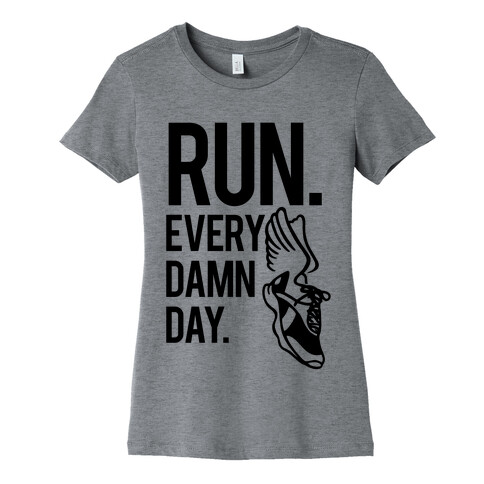 Run Every Damn Day Womens T-Shirt