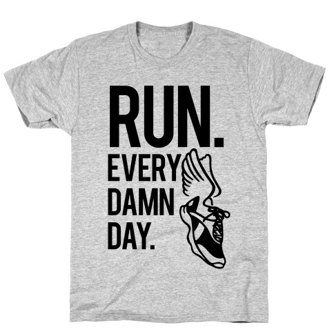 Run Every Damn Day T-Shirt