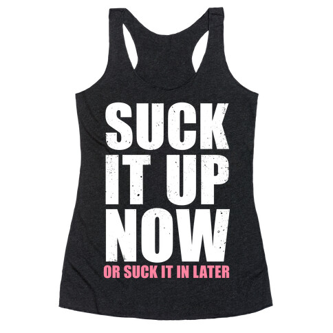 Suck It Up Now (Or Suck It In Later) Racerback Tank Top