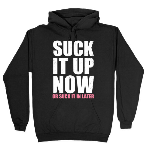 Suck It Up Now (Or Suck It In Later) Hooded Sweatshirt