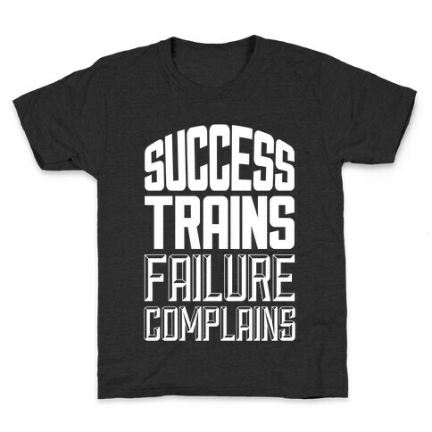 Success Trains, Failure Complains Kids T-Shirt