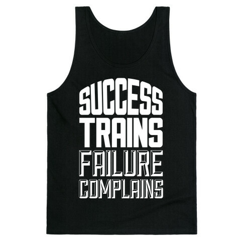 Success Trains, Failure Complains Tank Top