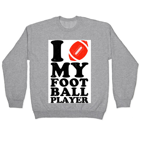 I Love My Football Player Pullover