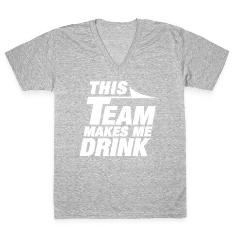 This Team Makes Me Drink V-Neck Tee Shirt