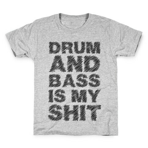 Drum And Bass Is My Shit Kids T-Shirt